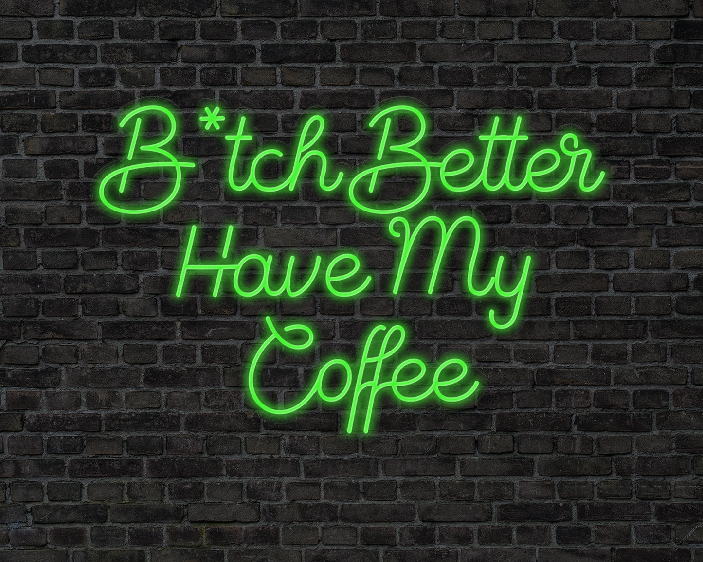 B tch Better Have My Coffee Neon Sign