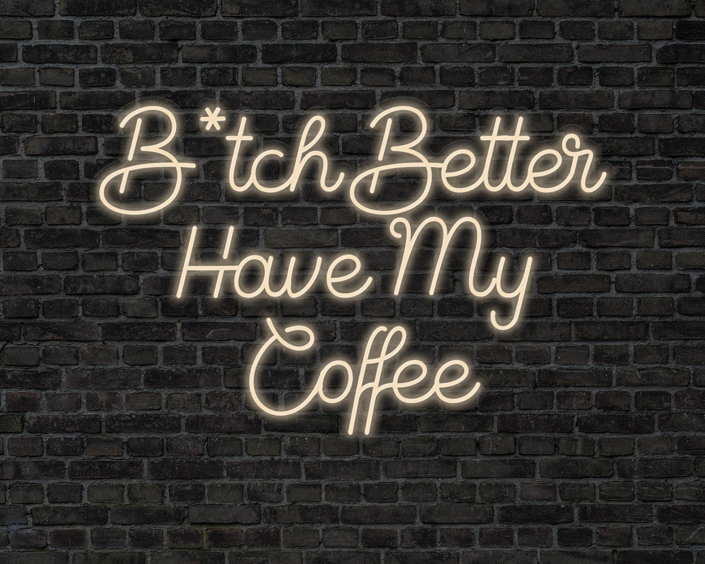B tch Better Have My Coffee Neon Sign