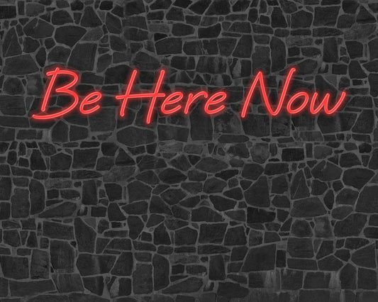 Be Here Now Neon Sign