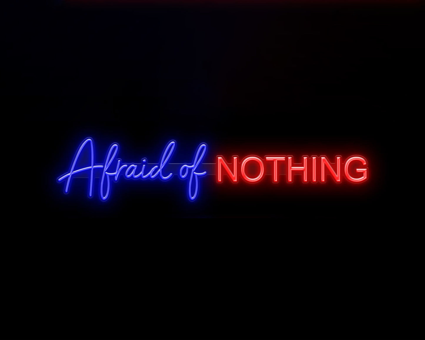 Afraid of Nothing Neon Sign