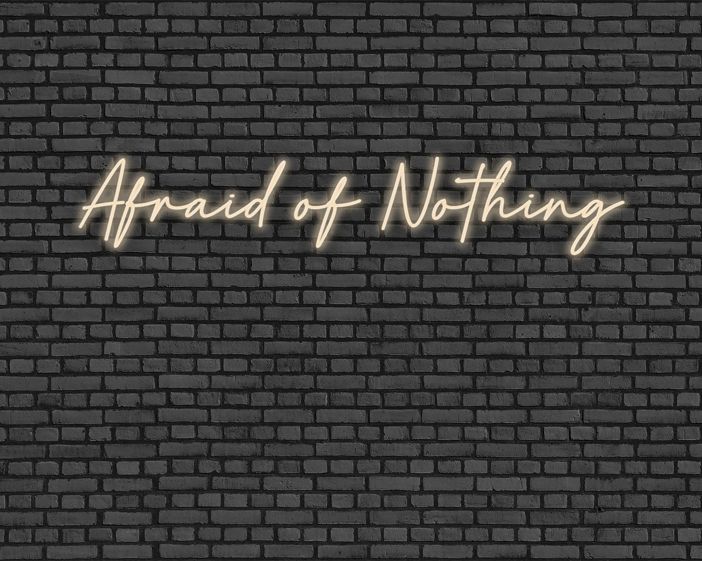 Afraid Of Nothing Neon Sign