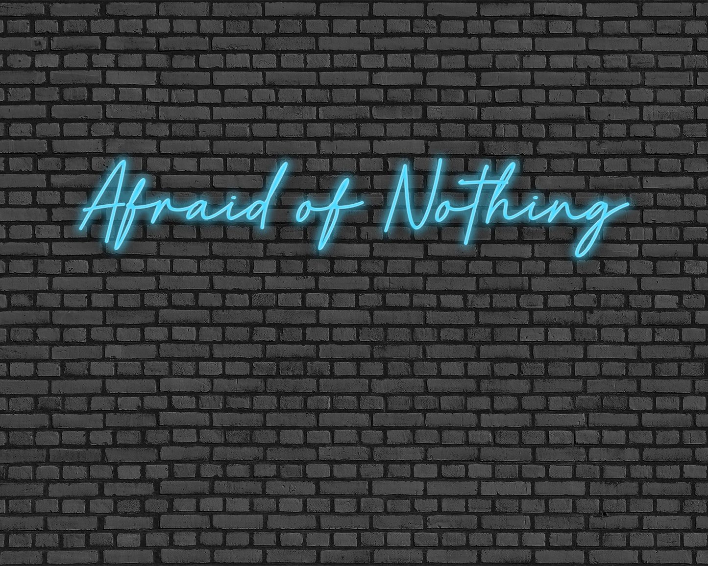 Afraid Of Nothing Neon Sign