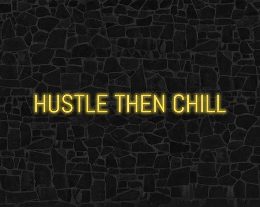 Hustle Then Chill Neon Sign