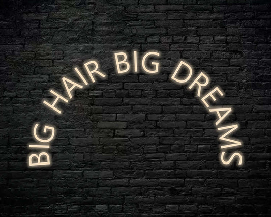 Big Hair Big Dreams Neon Sign
