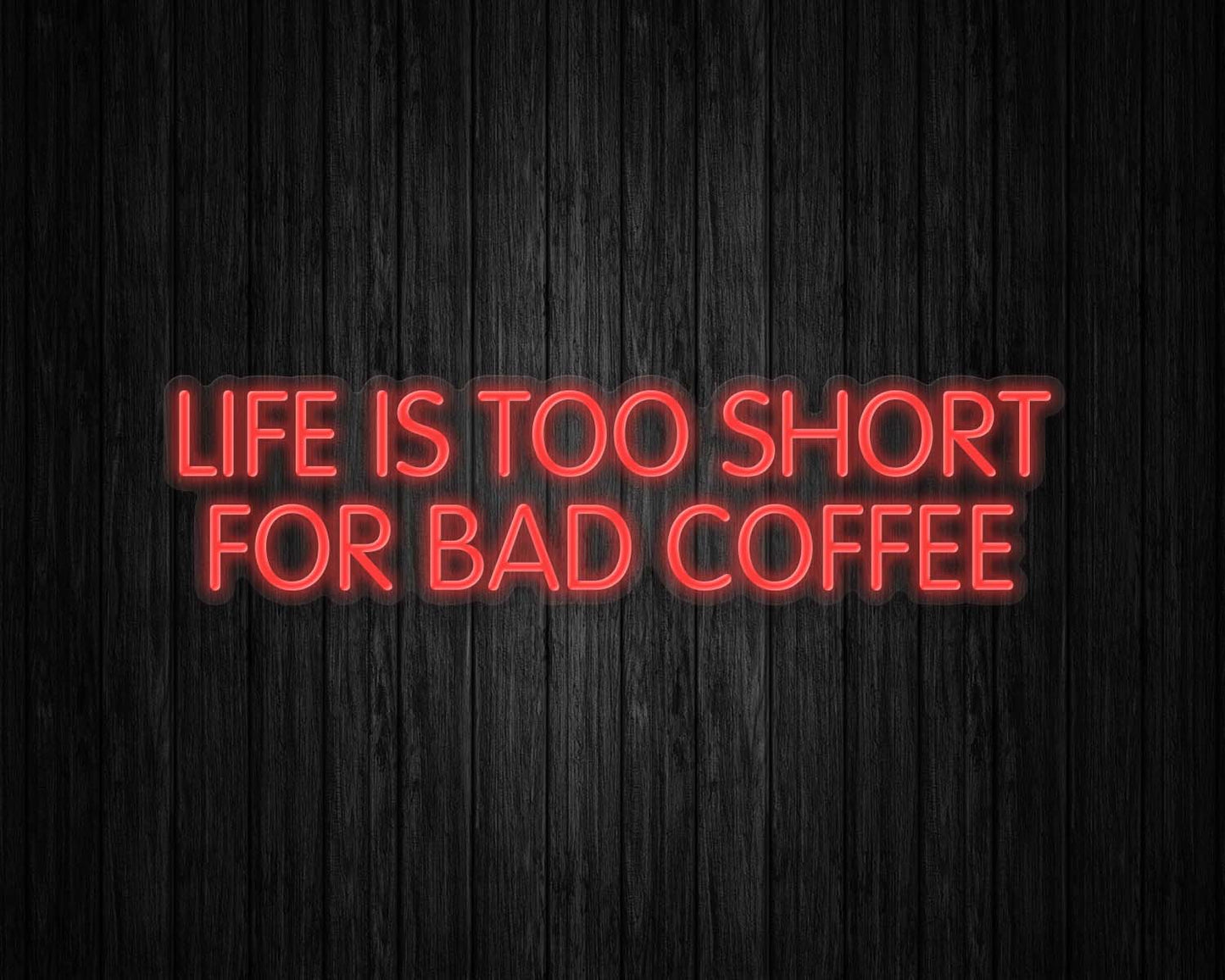 Life is Too Short for Bad Coffee Neon Sign