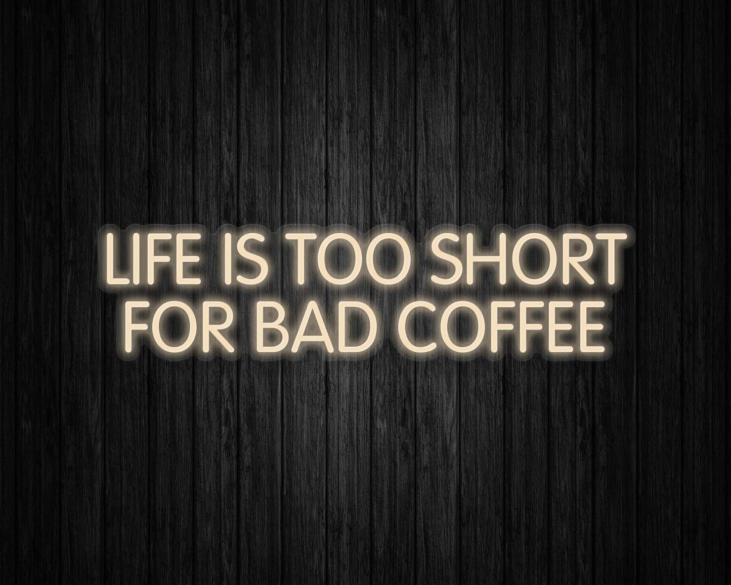 Life is Too Short for Bad Coffee Neon Sign