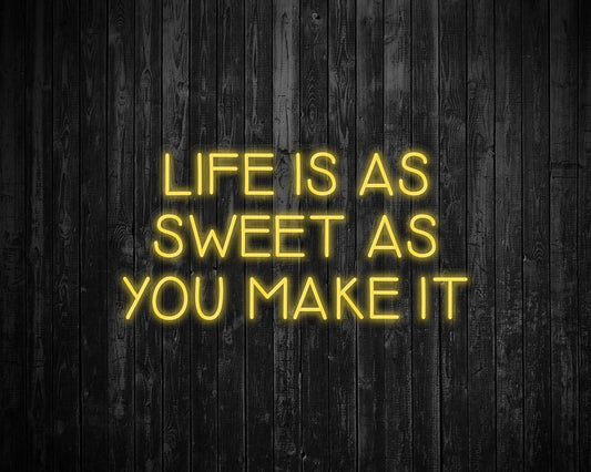 Life is as Sweet as you Make It Neon Sign