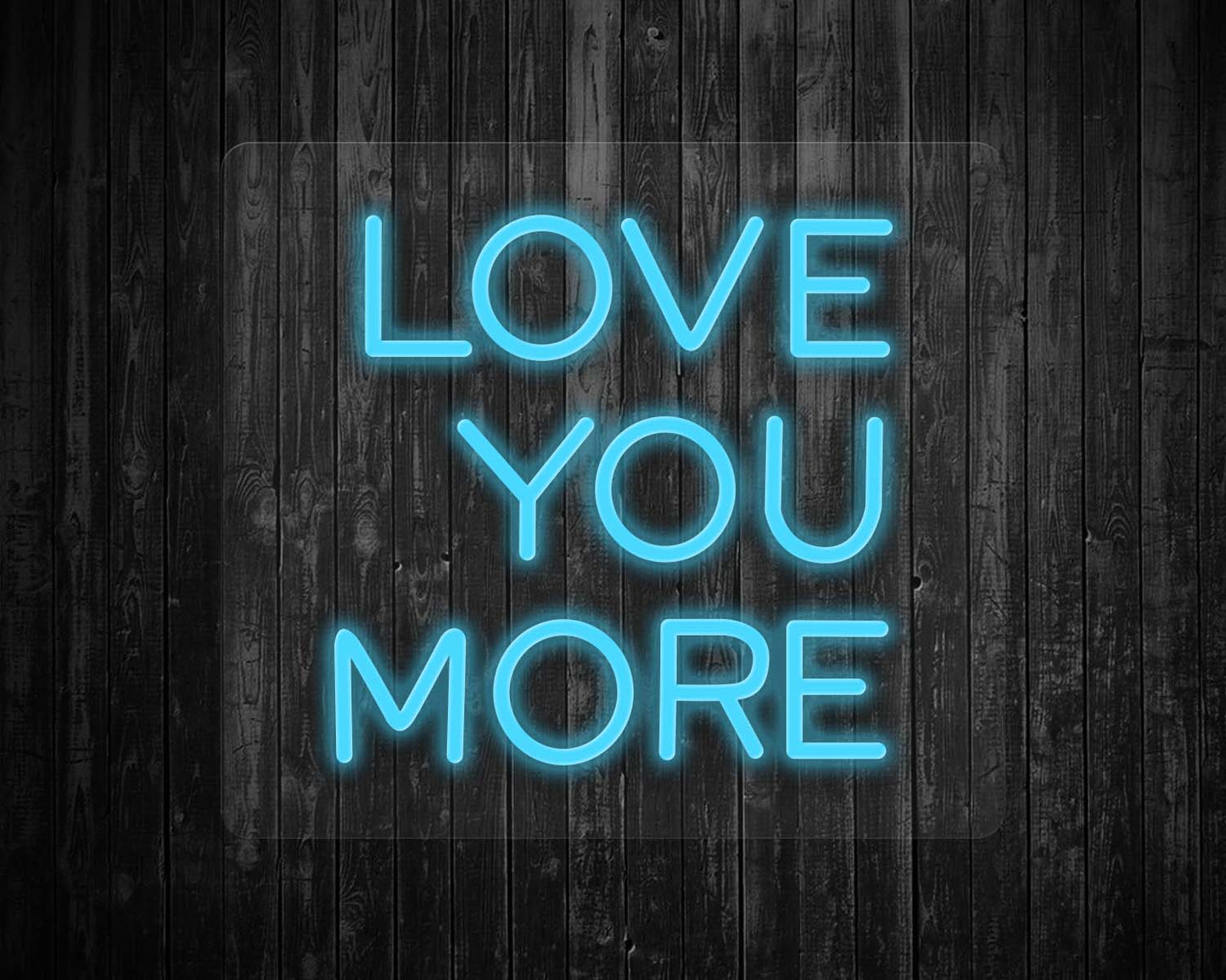 Love You More Neon Sign