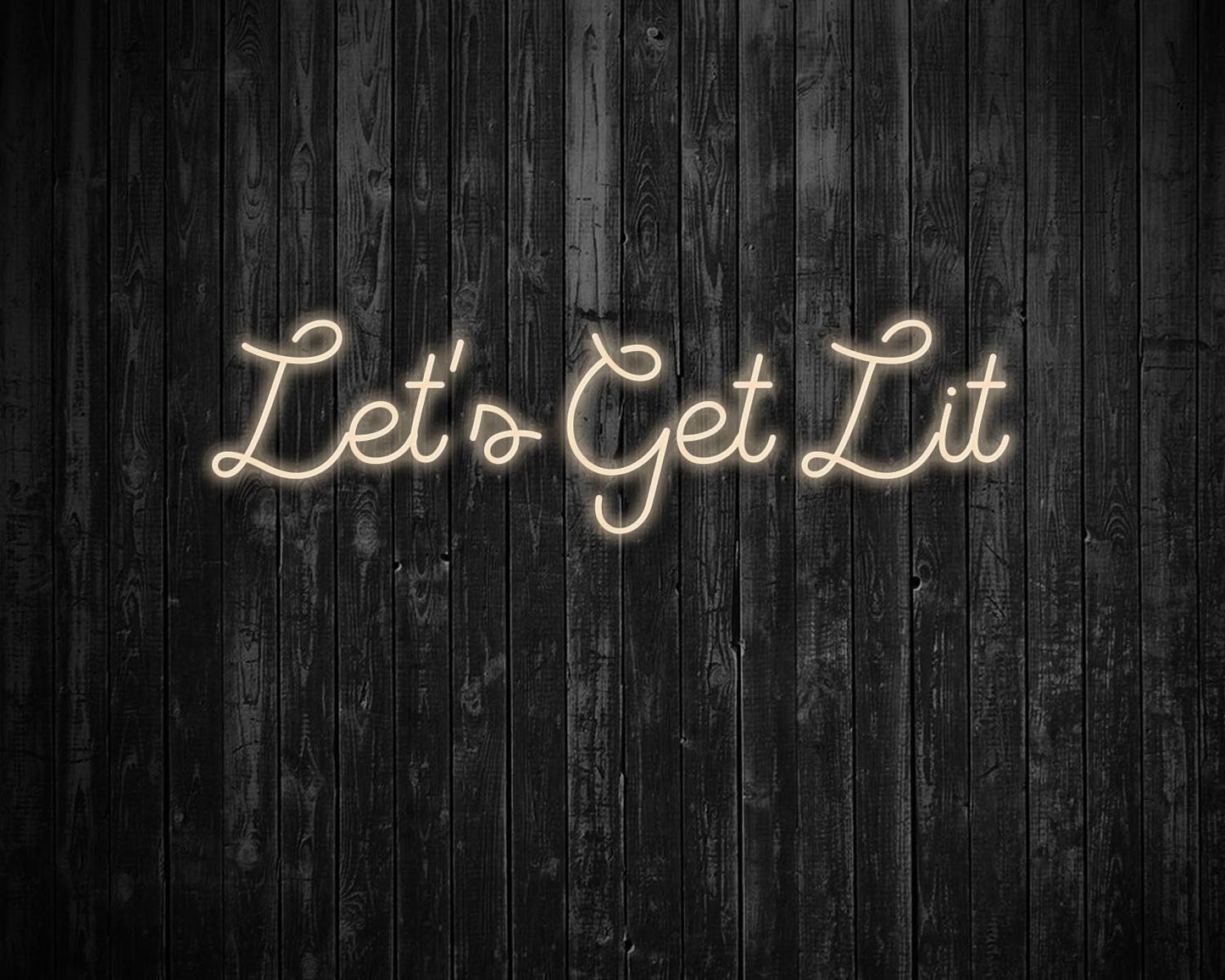 Lets get lit Neon Sign