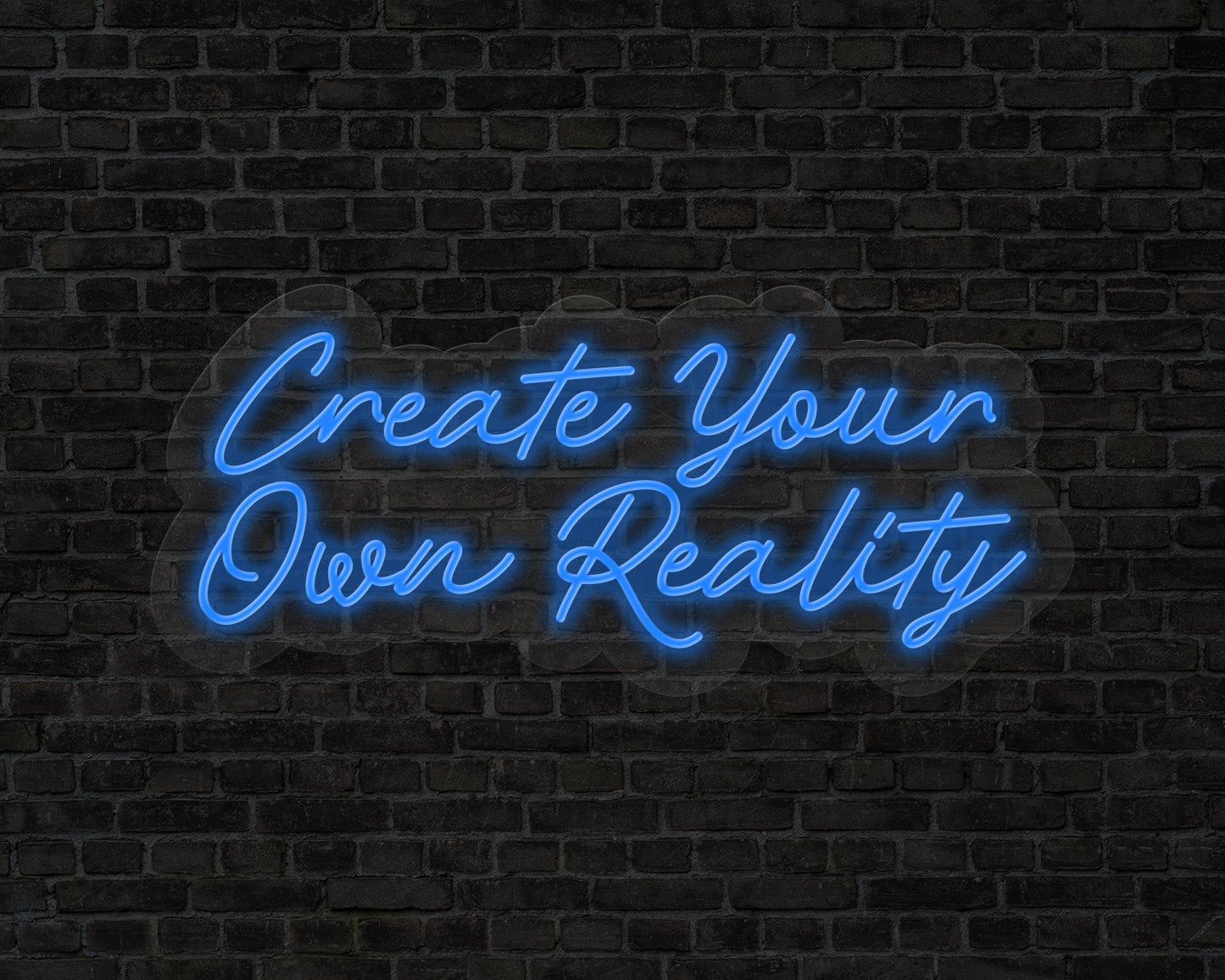 Create Your Own Reality Neon Sign
