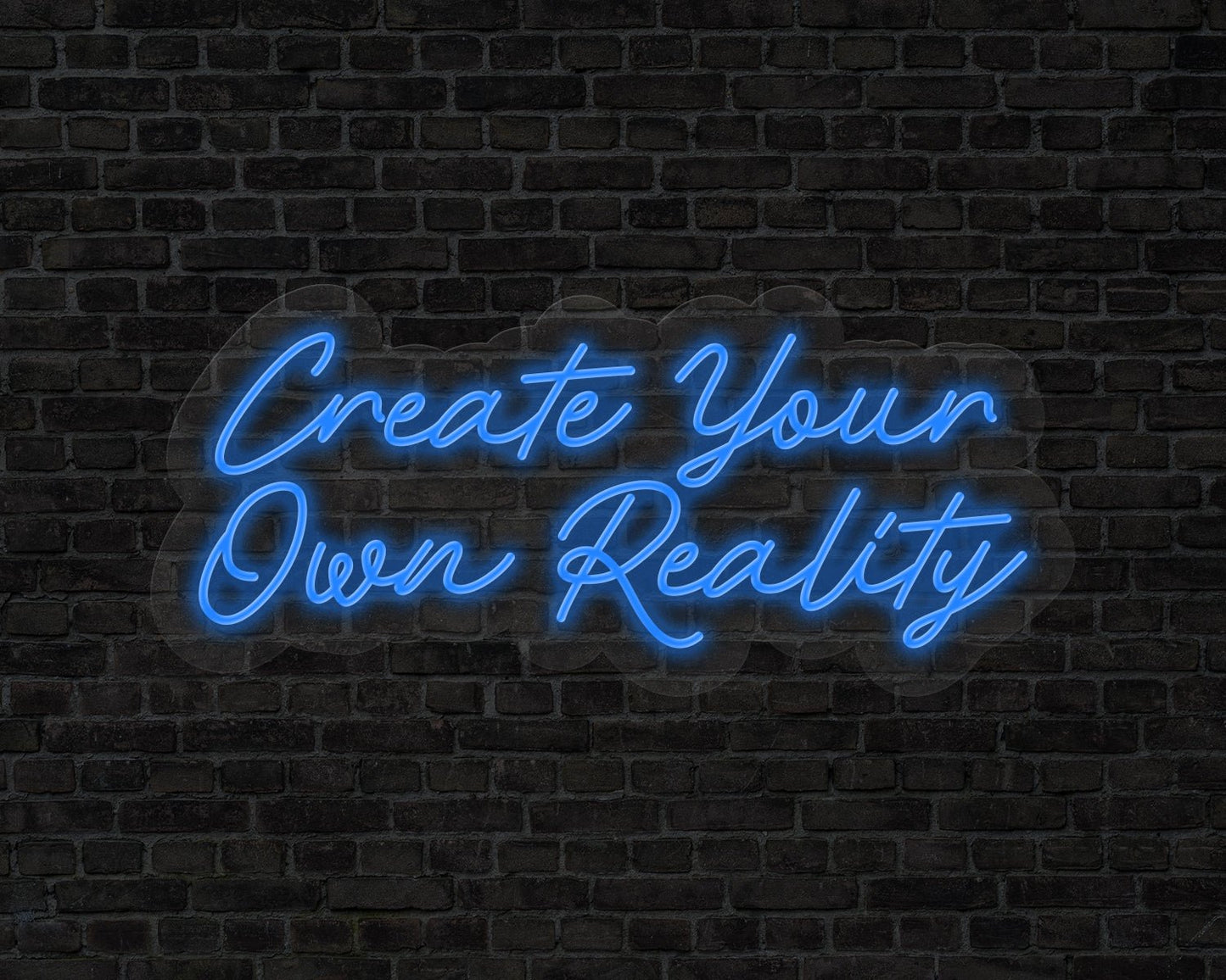 Create Your Own Reality Neon Sign