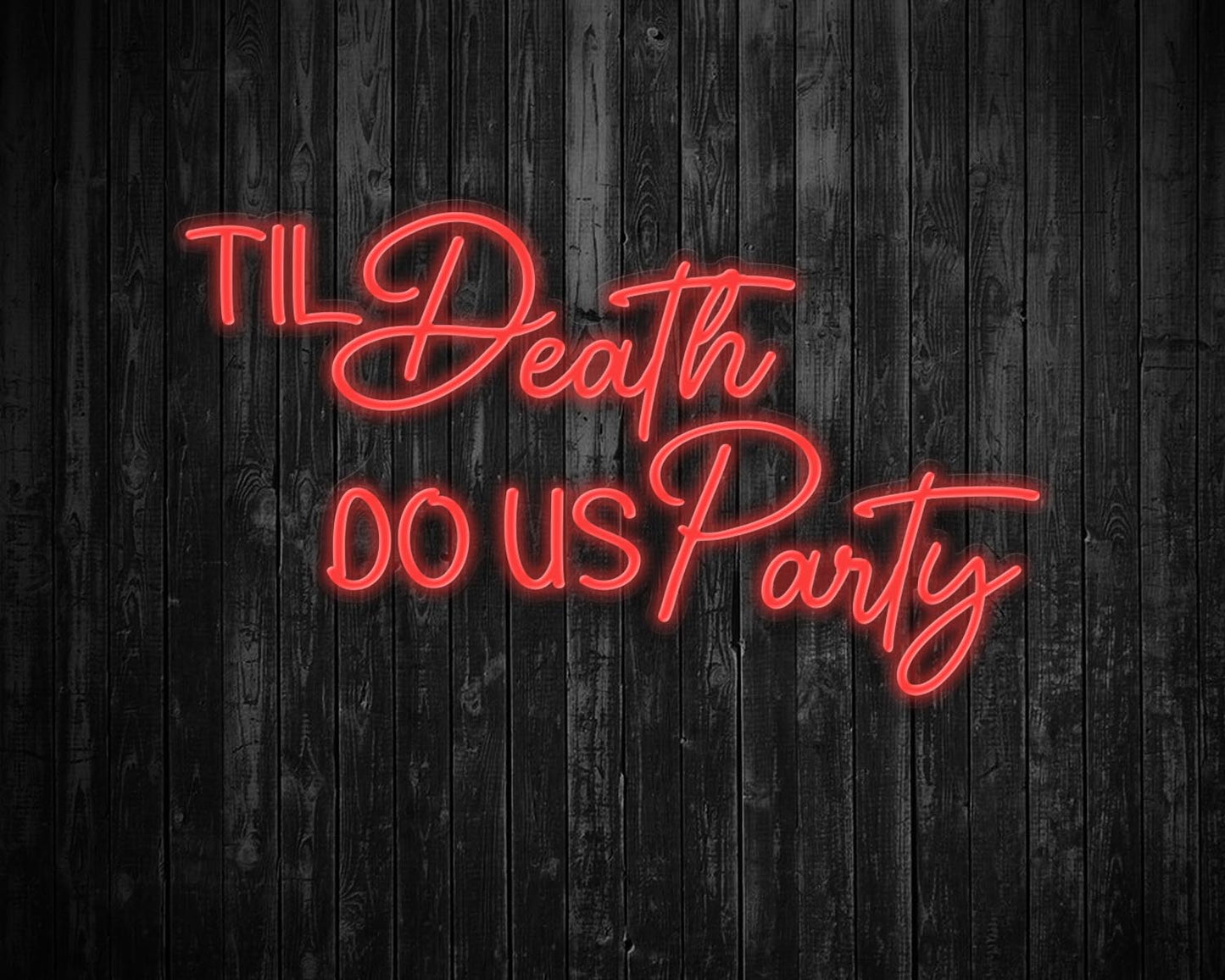 Til Death Do us party Neon Sign
