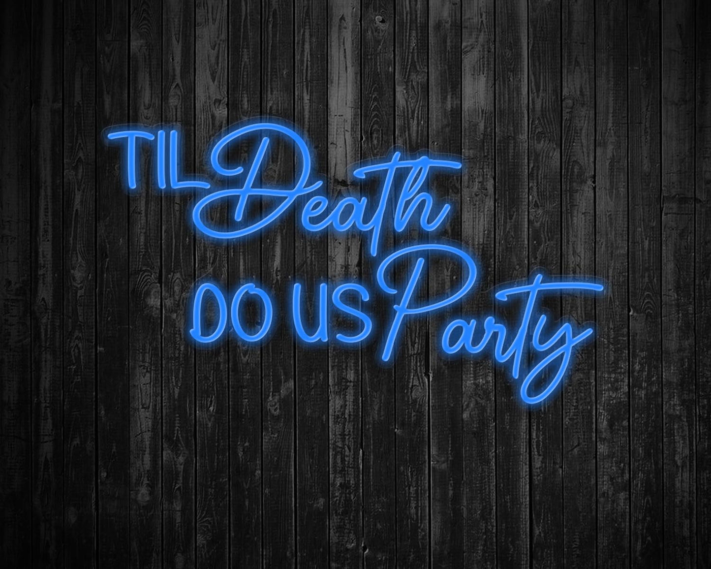 Til Death Do us party Neon Sign
