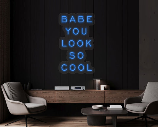 Babe You Look so Cool Neon Sign