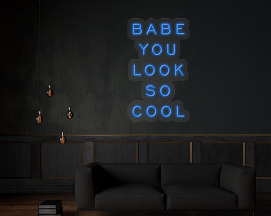 Babe You Look so Cool Neon Sign