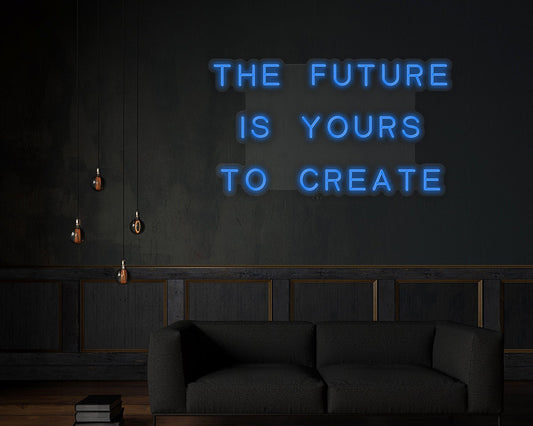 The Future Is Yours to Create Neon Sign