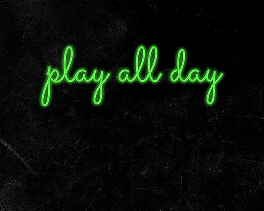 Play All Day Neon Sign