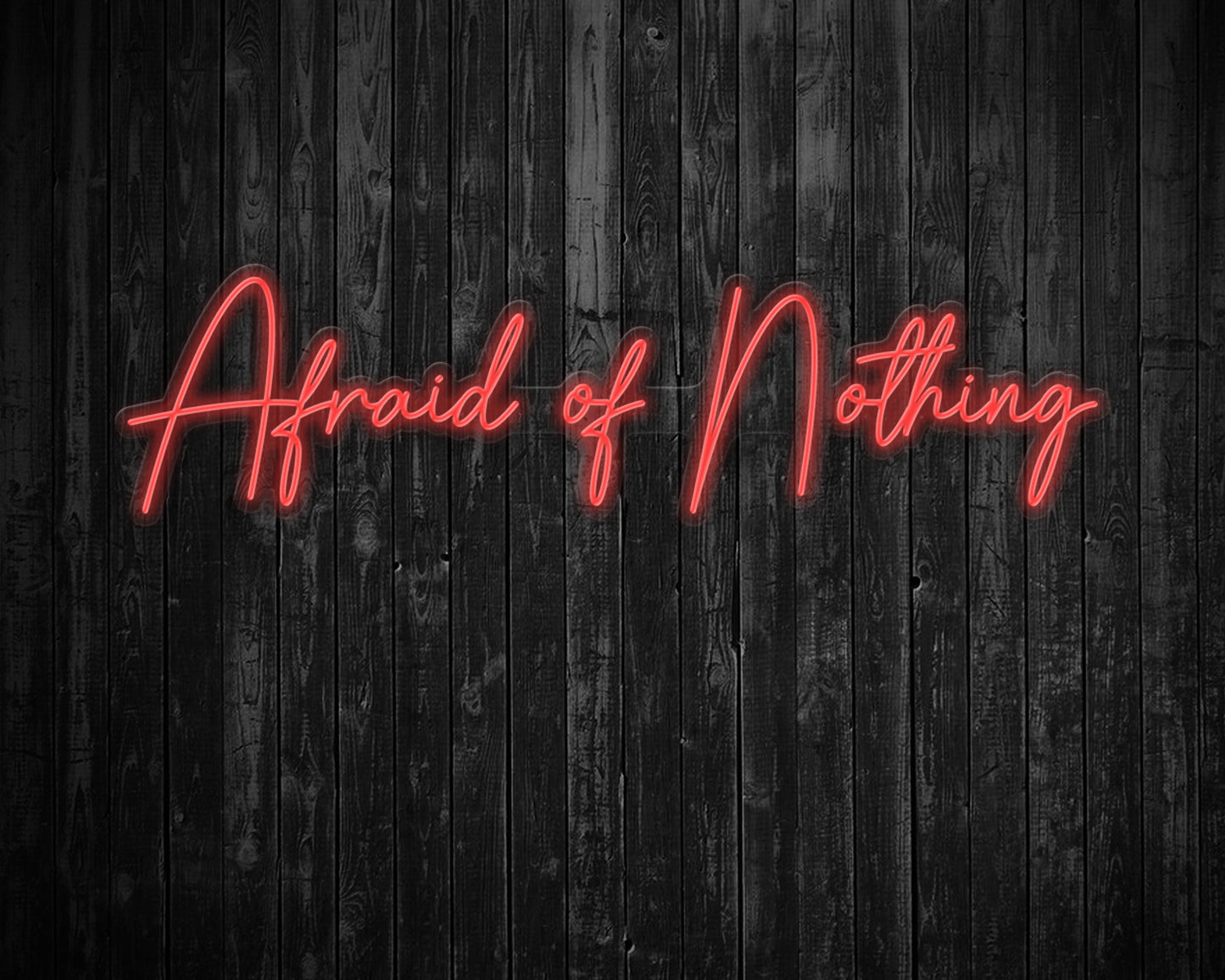 Afraid of Nothing Neon Sign