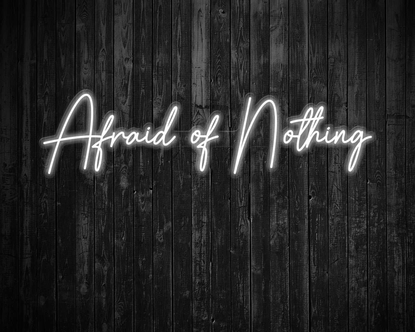 Afraid of Nothing Neon Sign