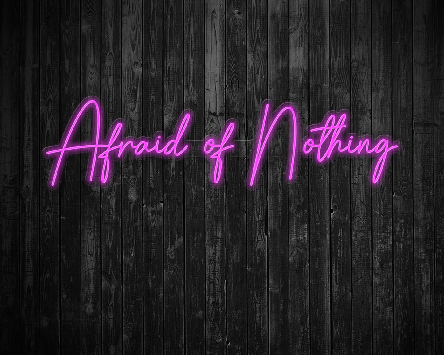 Afraid of Nothing Neon Sign