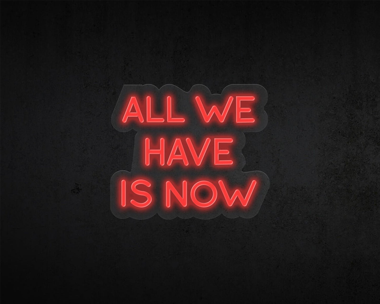 All We Have Now Neon Sign