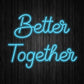 Better Together Neon Sign