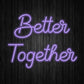 Better Together Neon Sign