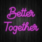 Better Together Neon Sign