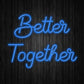Better Together Neon Sign