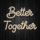 Better Together Neon Sign
