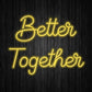 Better Together Neon Sign