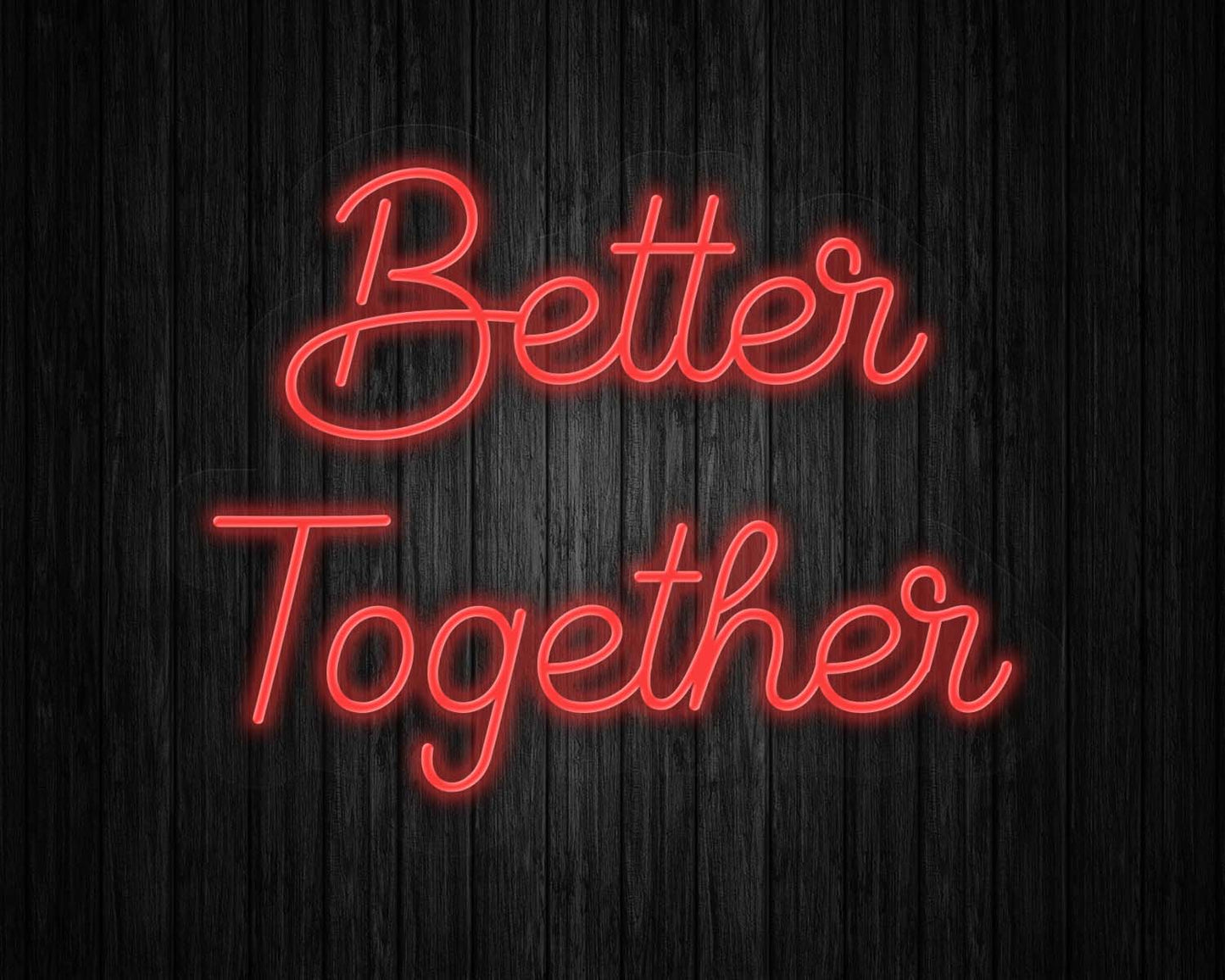 Better Together Neon Sign