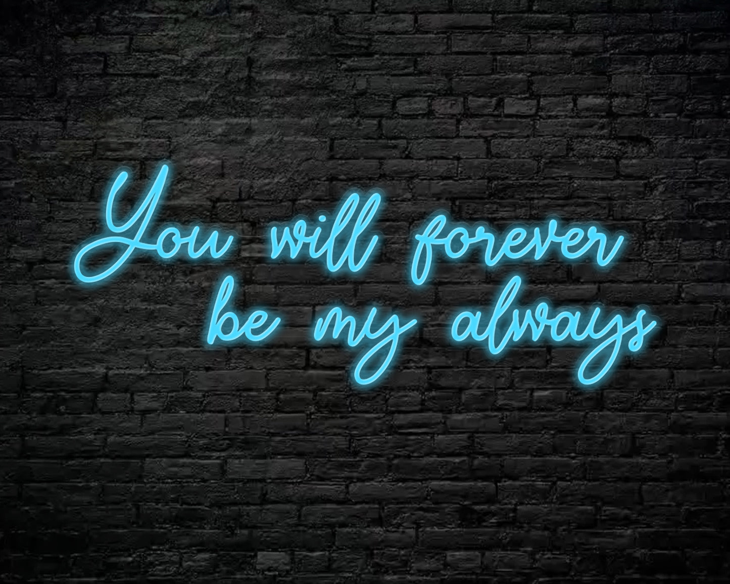 You Will Forever be my always Neon Sign