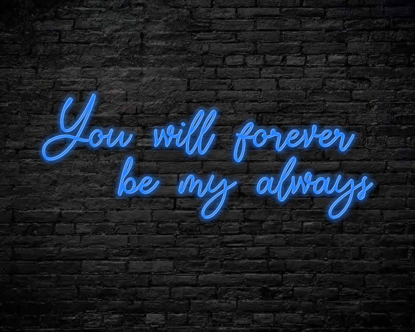 You Will Forever be my always Neon Sign