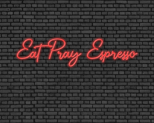 Eat Pray Espresso Neon Sign