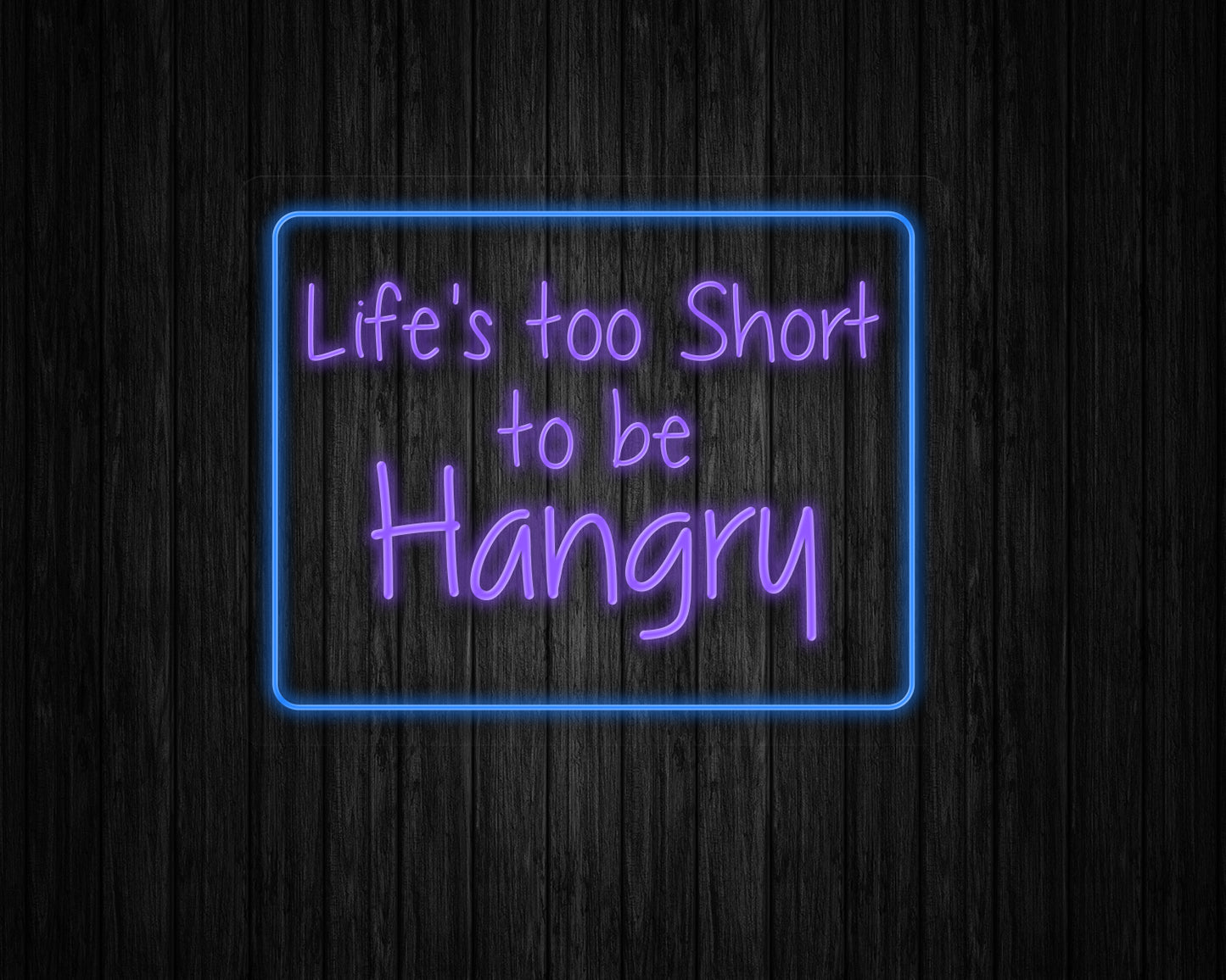 Life's Too Short to be Hangry Neon Sign