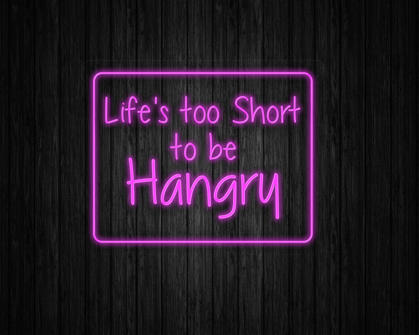 Life's Too Short to be Hangry Neon Sign