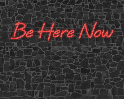 Be Here Now Neon Sign