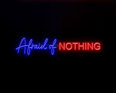 Afraid of Nothing Neon Sign