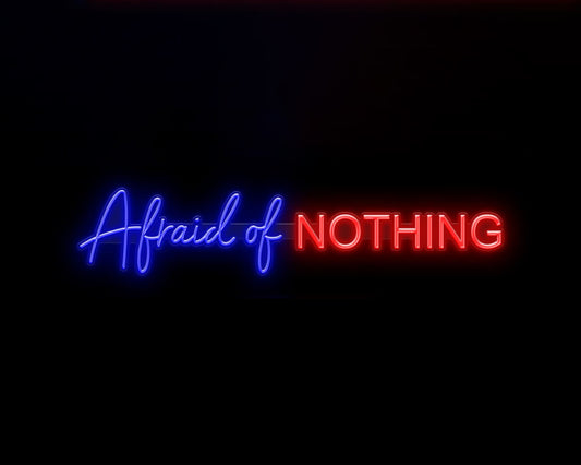 Afraid of Nothing Neon Sign