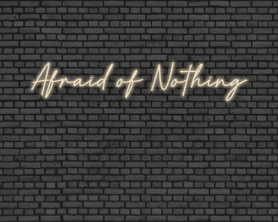 Afraid Of Nothing Neon Sign
