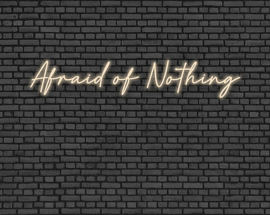 Afraid Of Nothing Neon Sign