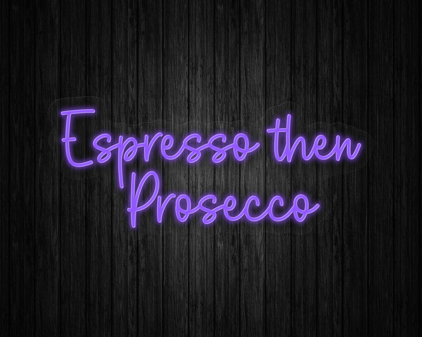 Espresso then Prosecco Neon Sign