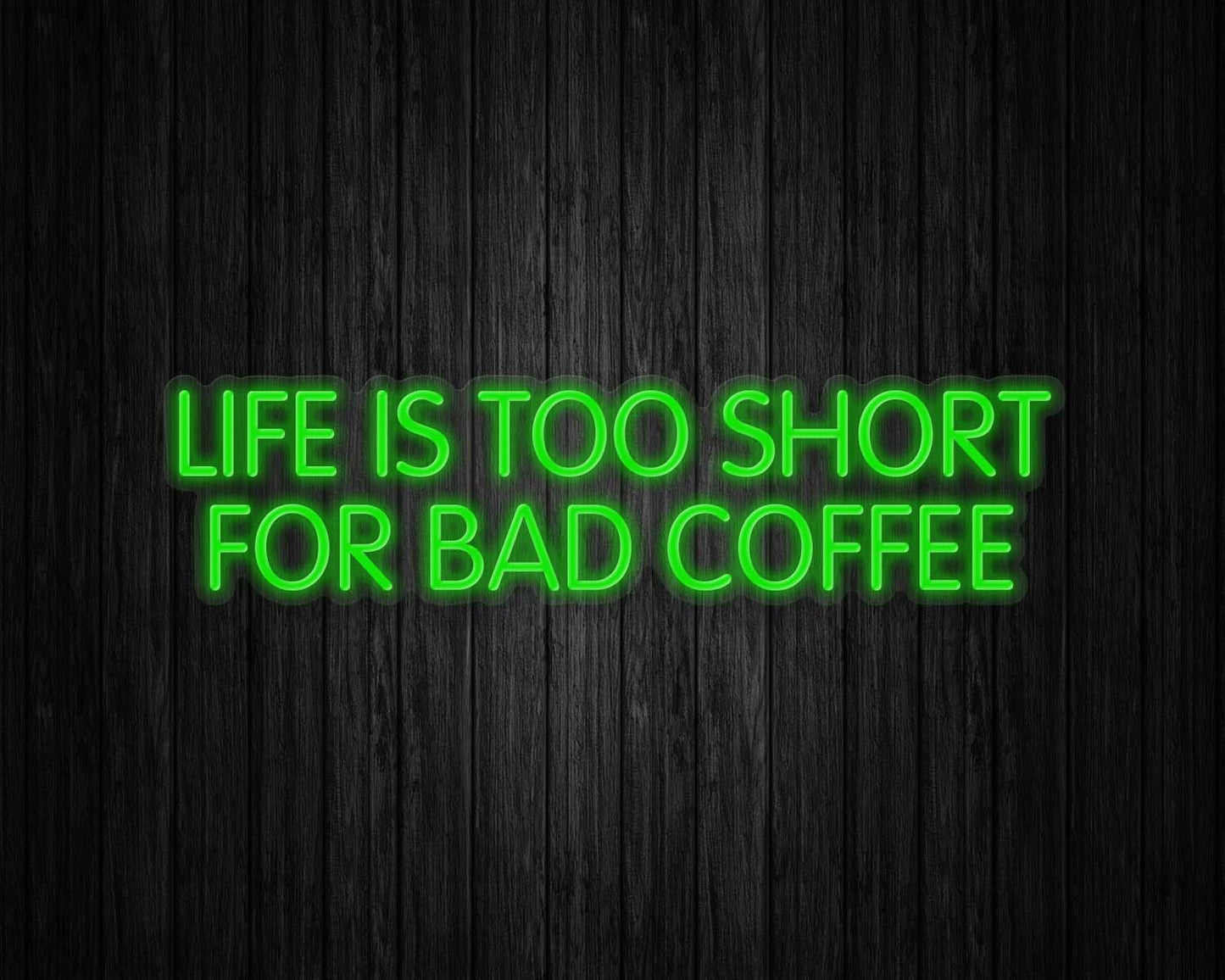 Life is Too Short for Bad Coffee Neon Sign