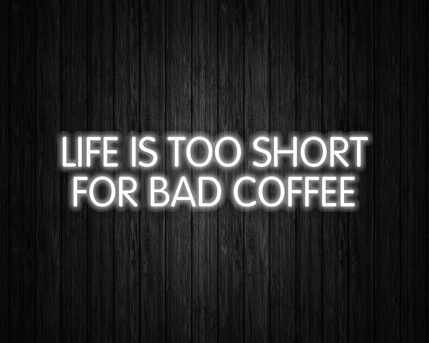 Life is Too Short for Bad Coffee Neon Sign