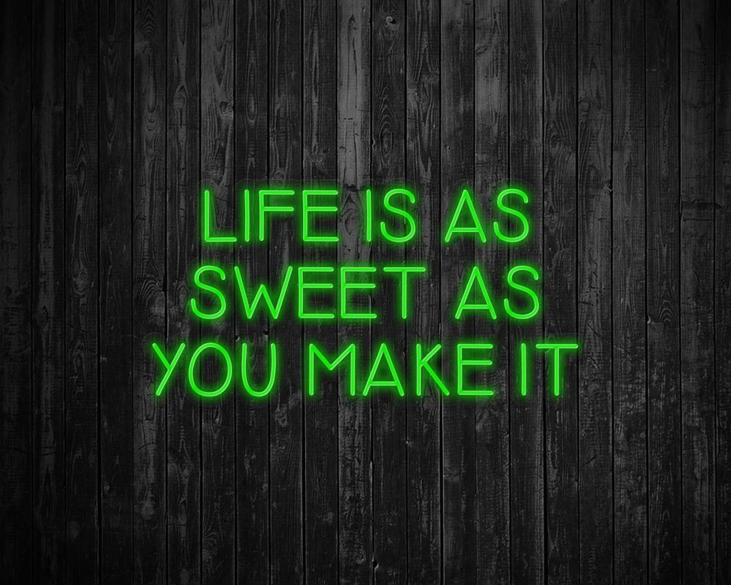 Life is as Sweet as you Make It Neon Sign
