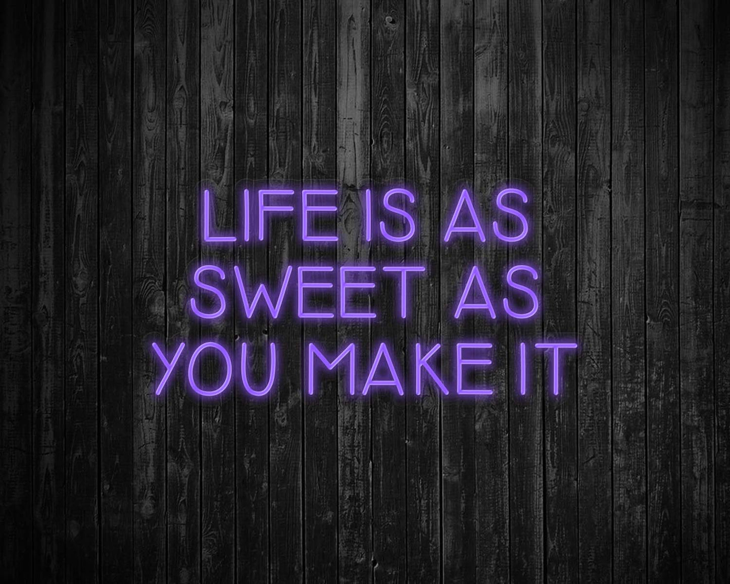 Life is as Sweet as you Make It Neon Sign