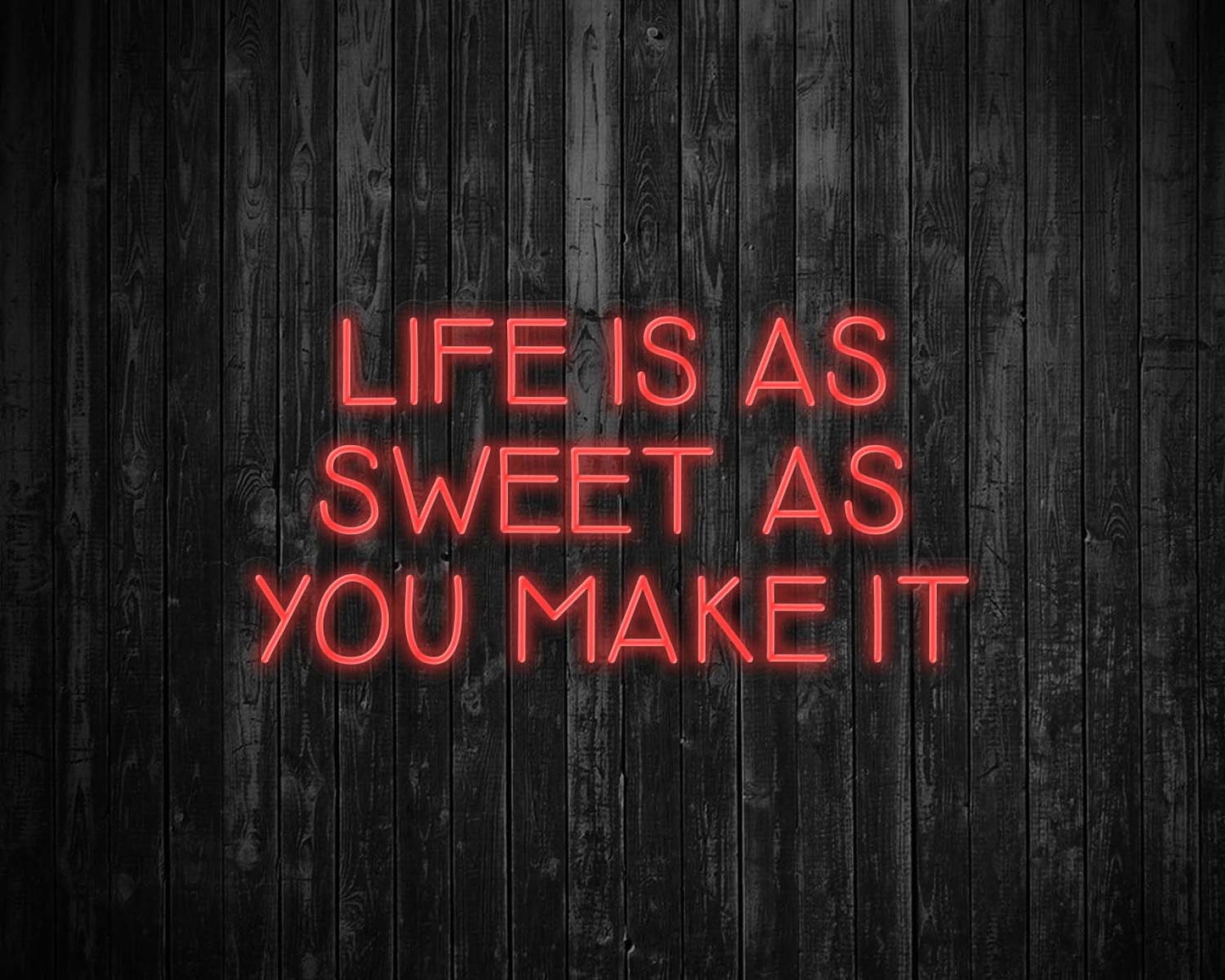Life is as Sweet as you Make It Neon Sign