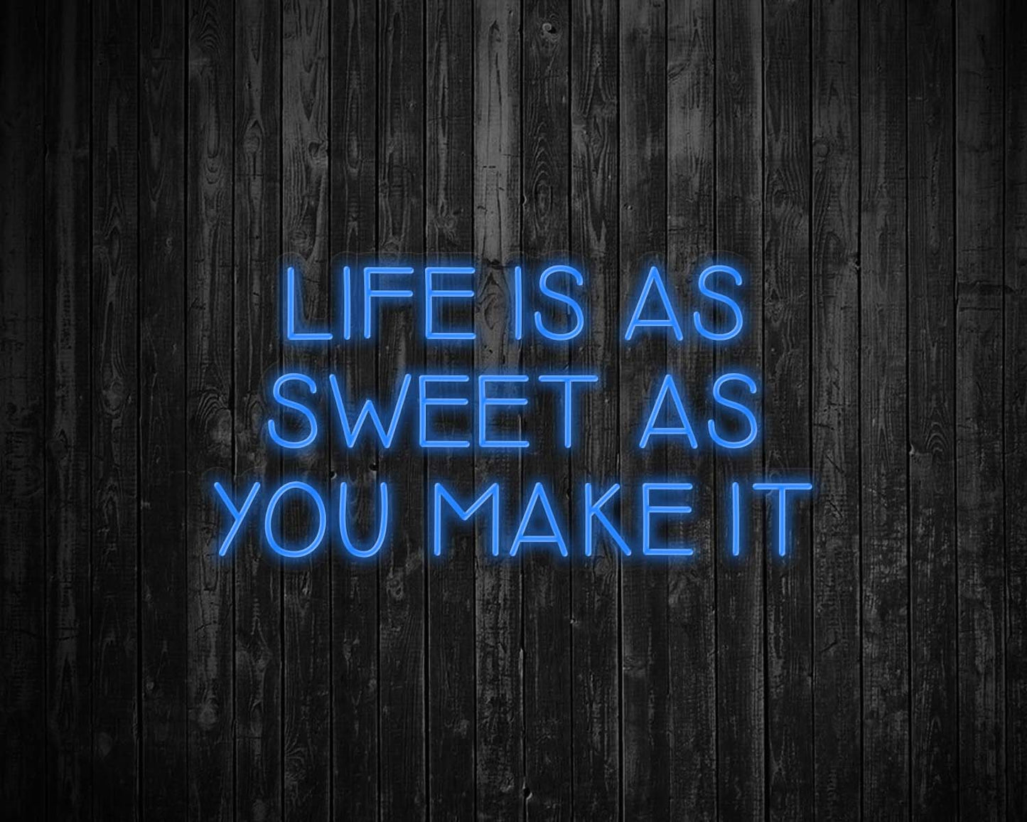 Life is as Sweet as you Make It Neon Sign