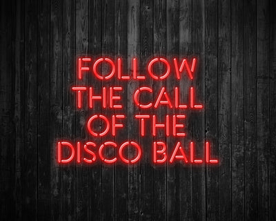 Follow the Call of the Disco Ball Neon Sign